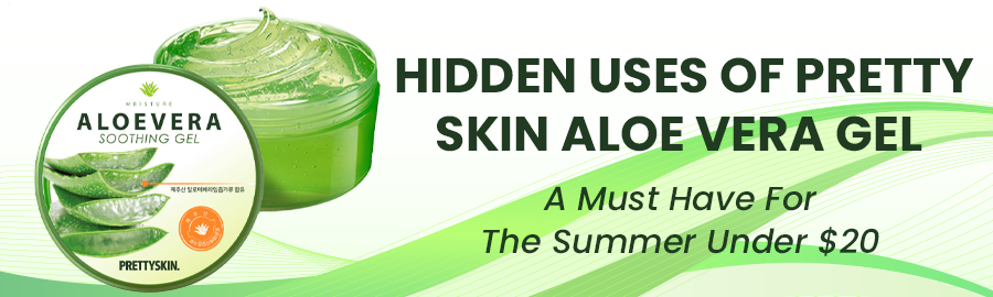 Hidden Uses Of Pretty Skin Aloe Vera Gel, A Must Have For The Summer Under $20